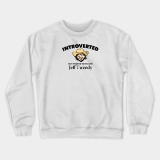 Introverted but Willing to Discuss Jeff Tweedy (Dark) Crewneck Sweatshirt